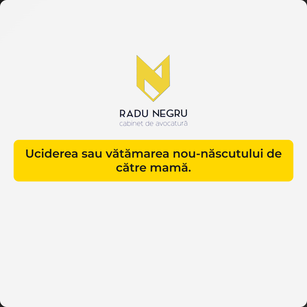 Uciderea sau vatamarea nou nascutului de catre mama