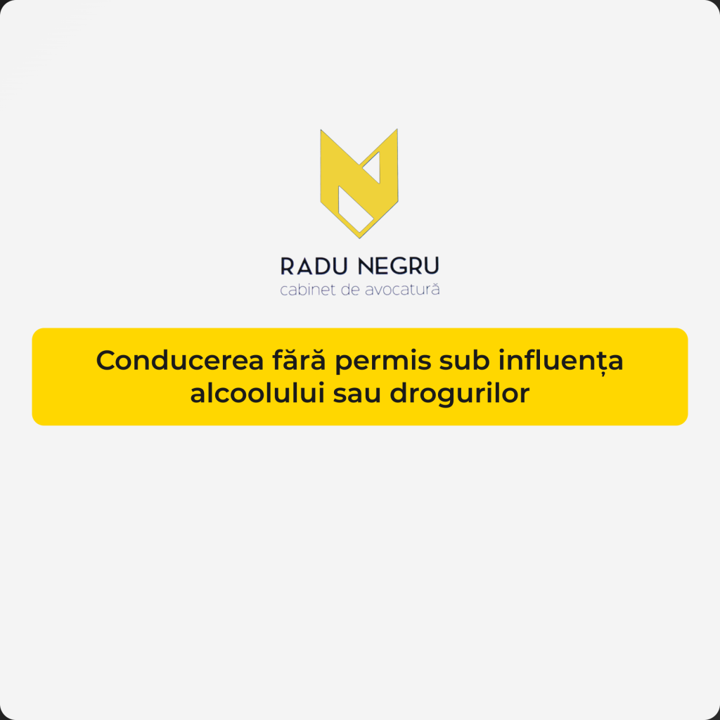 Conducerea fara permis sub influenta alcoolului sau drogurilor