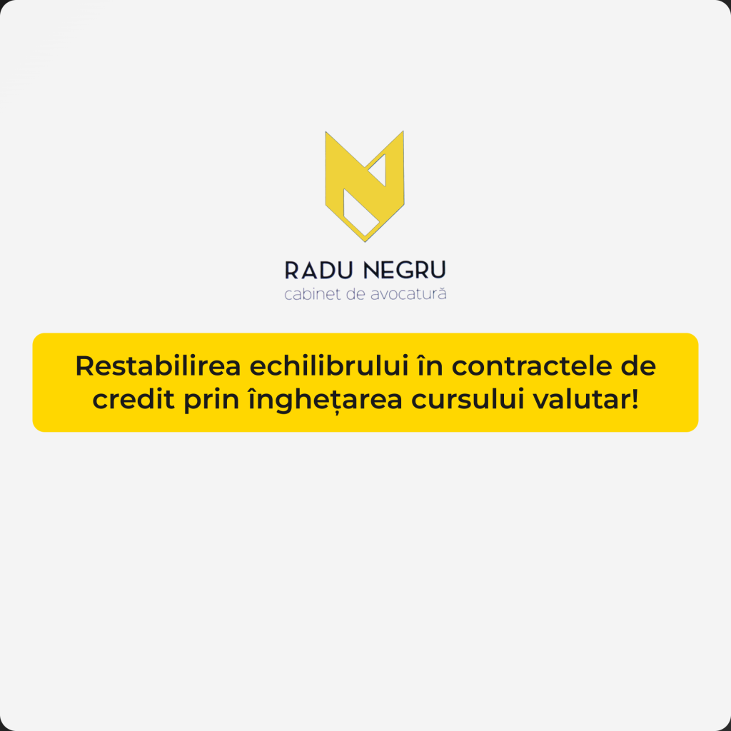 Restabilirea echilibrului in contractele de credit prin inghetarea cursului valutar